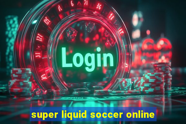 super liquid soccer online